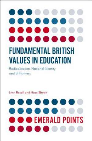 Fundamental British Values in Education – Radicalisation, National Identity and Britishness de Lynn Revell