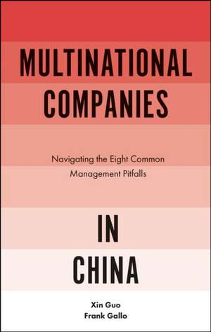 Multinational Companies in China – Navigating the Eight Common Management Pitfalls de Xin Guo