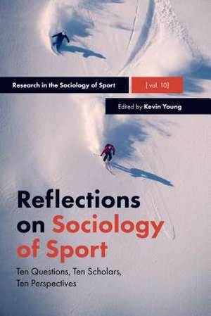 Reflections on Sociology of Sport – Ten Questions, Ten Scholars, Ten Perspectives de Kevin A. Young