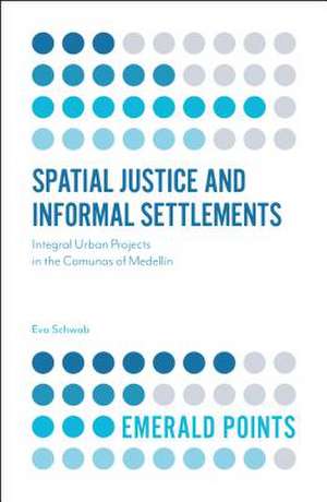 Spatial Justice and Informal Settlements – Integral Urban Projects in the Comunas of Medellín de Eva Schwab