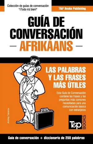 Guía de Conversación Español-Afrikáans y mini diccionario de 250 palabras de Andrey Taranov