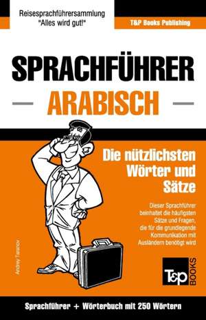 Sprachführer Deutsch-Arabisch und Mini-Wörterbuch mit 250 Wörtern de Andrey Taranov