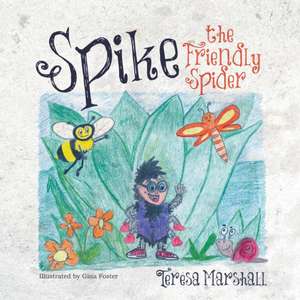 Spike the Friendly Spider de Teresa Marshall