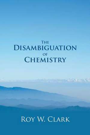 The Disambiguation of Chemistry de Clark, Roy W.