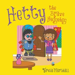 Hetty the Brave Hedgehog de Teresa Marshall