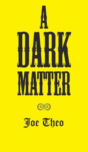 A Dark Matter de Joe Theo
