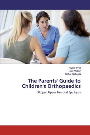 The Parents' Guide to Children's Orthopaedics de Ruth Farrell