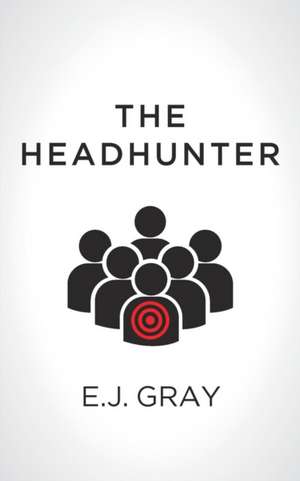 The Headhunter de E. J. Gray