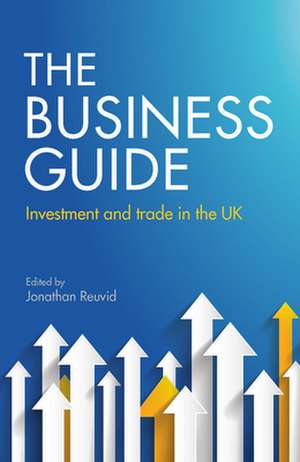 The Business Guide: Investment and Trade in the UK de Jonathan Reuvid