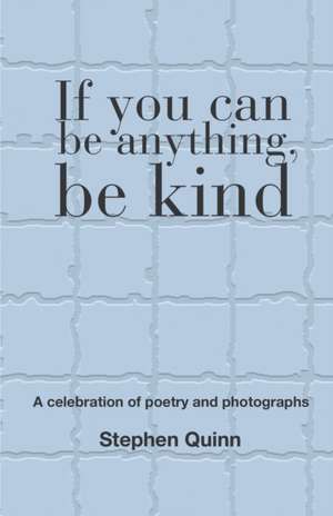 If You Can Be Anything, Be Kind de Stephen Quinn