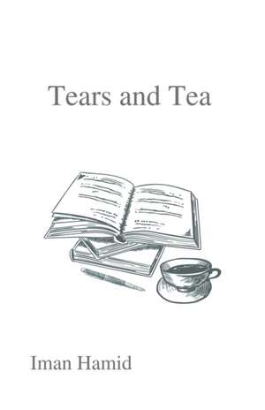 Tears and Tea de Iman Hamid