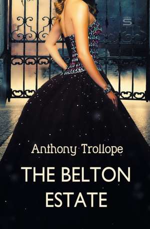 The Belton Estate de Anthony Trollope