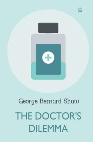 The Doctor's Dilemma de George Bernard Shaw