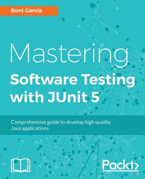 Mastering JUnit 5 de Boni Garcia