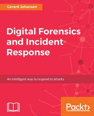 Digital Forensics and Incident Response de Gerard Johansen