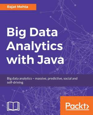 Big Data Analytics with Java de Rajat Mehta