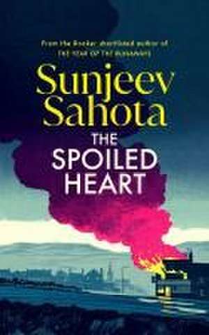 The Spoiled Heart de Sunjeev Sahota