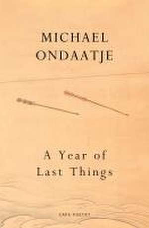 A Year of Last Things de Michael Ondaatje