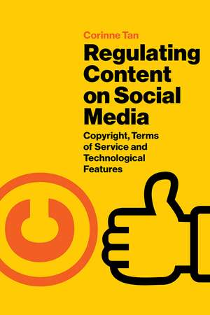 Regulating Content on Social Media: Copyright, Terms of Service and Technological Features de Corinne Tan