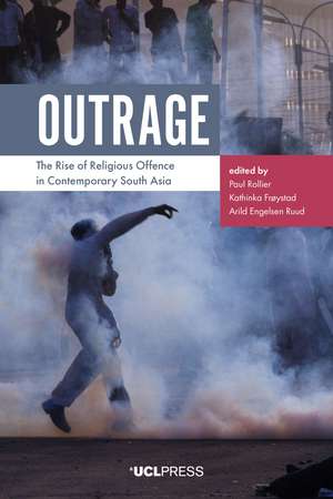 Outrage: The Rise of Religious Offence in Contemporary South Asia de Paul Rollier