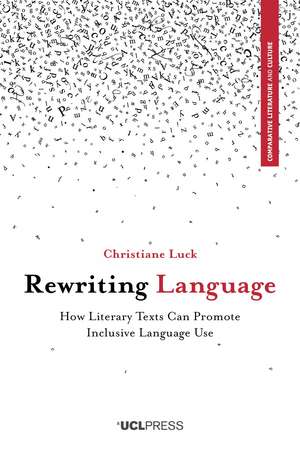 Rewriting Language: How Literary Texts Can Promote Inclusive Language Use de Christiane Luck