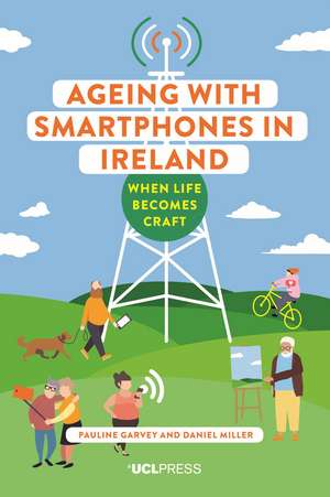 Ageing with Smartphones in Ireland: When Life Becomes Craft de Pauline Garvey