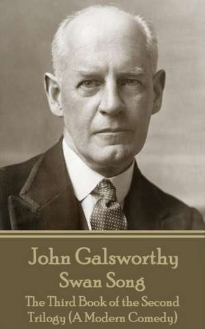 John Galsworthy - Swan Song: The Third Book of the Second Trilogy (A Modern Comedy) de John Galsworthy