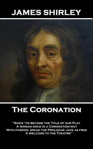 James Shirley - The Coronation: "What wind brought thee hither? In what old hollow tree, or rotten wall Hast thou been like a Swallow all this winter, de James Shirley