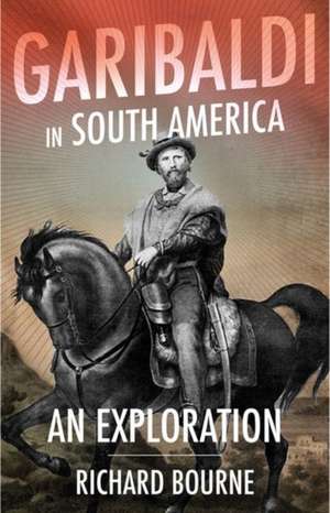 Garibaldi in South America de Richard Bourne