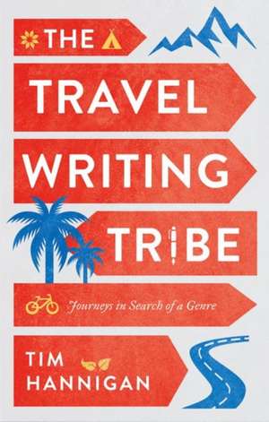 The Travel Writing Tribe de Tim Hannigan