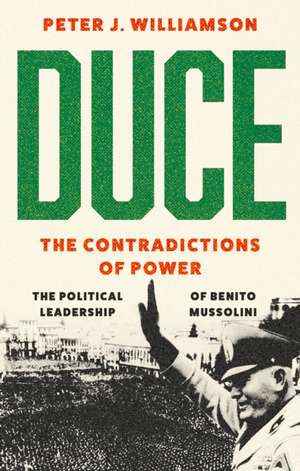 Duce: The Contradictions of Power de Peter J. Williamson