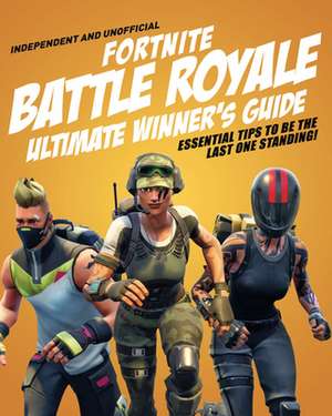 Fortnite Battle Royale Ultimate Winner's Guide de Kevin Pettman