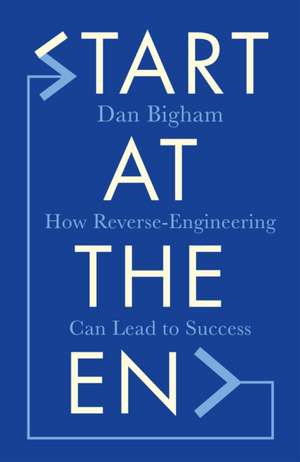 Start at the End de Dan Bigham