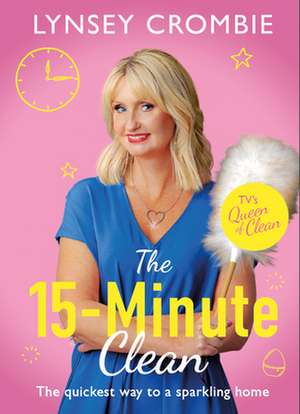 Queen of Clean - The 15-Minute Clean de Lynsey Crombie