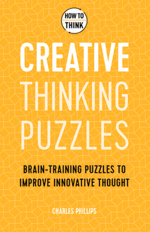 How to Think: Creative Thinking Puzzles de Charles Philips