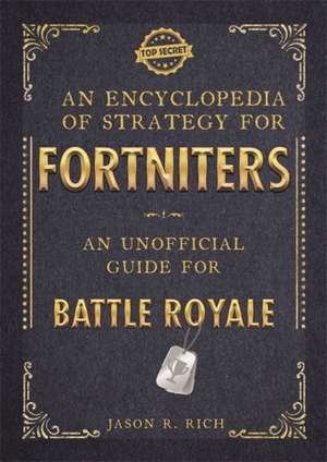 An Encyclopedia of Strategy for Fortniters: An Unofficial Guide for Battle Royale de Jason R Rich