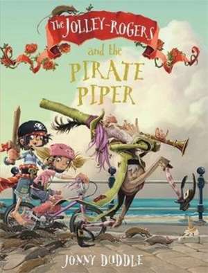 The Jolley-Rogers and the Pirate Piper de Jonny Duddle