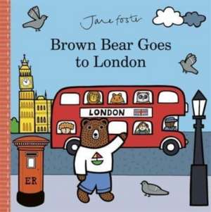 Brown Bear Goes to London de Jane Foster