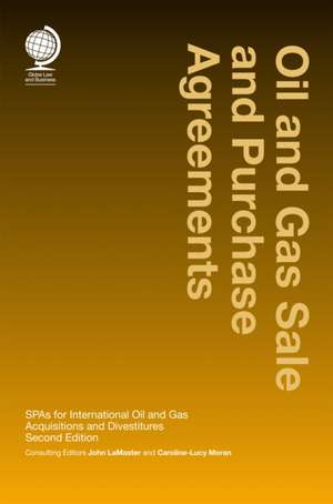 Oil and Gas Sale and Purchase Agreements: SPAs for International Oil and Gas Aquisitions and Divestitures, Second Edition de John LaMaster