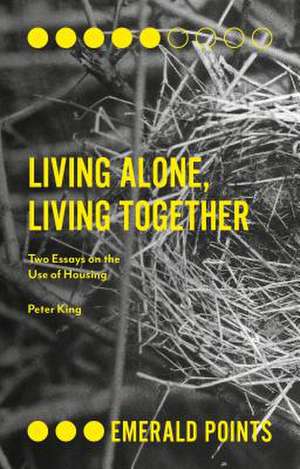 Living Alone, Living Together – Two Essays on the Use of Housing de Peter King