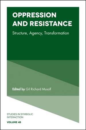 Oppression and Resistance – Structure, Agency, Transformation de Gil Richard Musolf