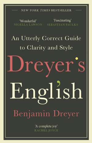 Dreyer's English: An Utterly Correct Guide to Clarity and Style de Benjamin Dreyer