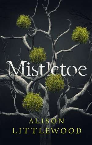 Littlewood, A: Mistletoe de Alison Littlewood