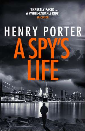 A Spy's Life: A pulse-racing spy thriller of relentless intrigue and mistrust de Henry Porter