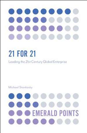 21 for 21 – Leading the 21st Century Global Enterprise de Michael Stankosky