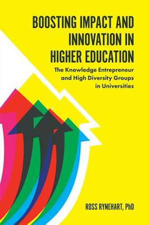 Boosting Impact and Innovation in Higher Educati – The Knowledge Entrepreneur and High Diversity Groups in Universities de Ross Rynehart