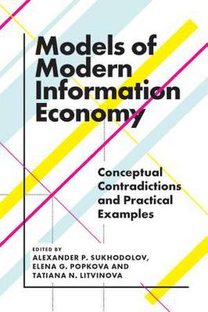 Models of Modern Information Economy – Conceptual Contradictions and Practical Examples de Alexander P. Sukhodolov