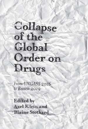 Collapse of the Global Order on Drugs – From UNGASS 2016 to Review 2019 de Axel Klein