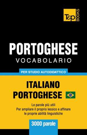 Portoghese Vocabolario - Italiano-Portoghese Brasiliano - per studio autodidattico - 3000 parole de Andrey Taranov