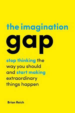 The Imagination Gap de Brian Reich